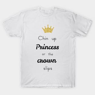 Chin Up Princess or the Crown Slips T-Shirt